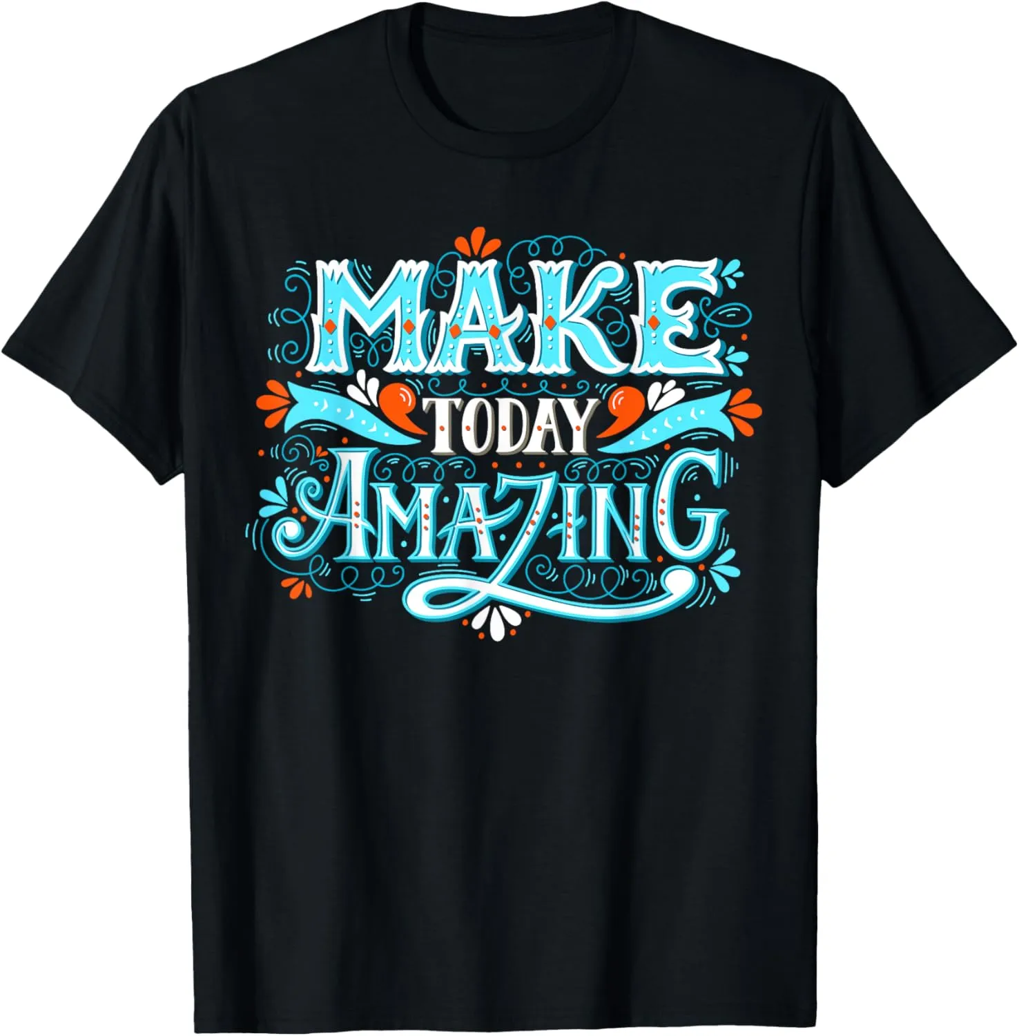 T-shirt Make Today Amazing Positive Inspiring People Quotes T-Shirt